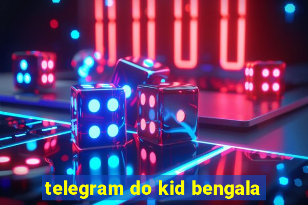 telegram do kid bengala